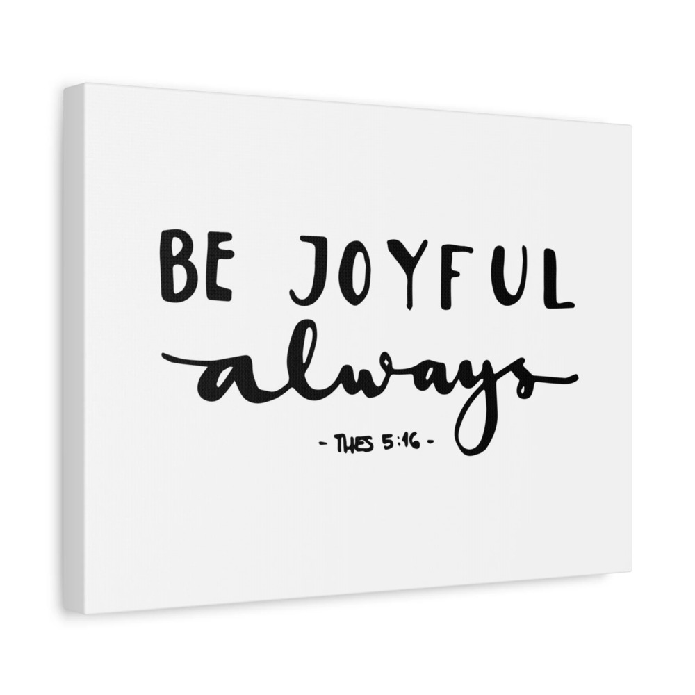 Scripture Canvas Be Joyful Thes 5:16 Christian Wall Art Bible Verse Print Ready